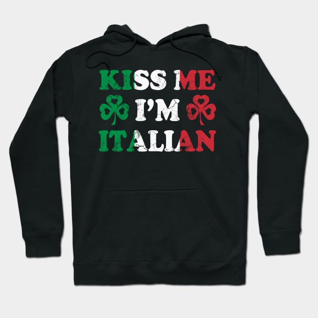 Kiss Me I'm Italian Italy Italia Irish St Patricks Day Hoodie by E